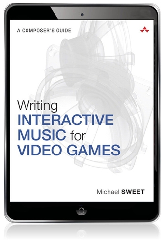 Writing Interactive Music for Video Games: A Composer's Guide(Game Design)