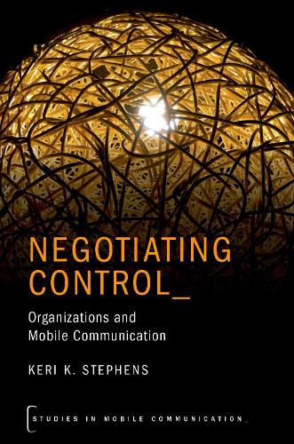 Negotiating Control: Organizations and Mobile Communication(Studies in Mobile Communication)
