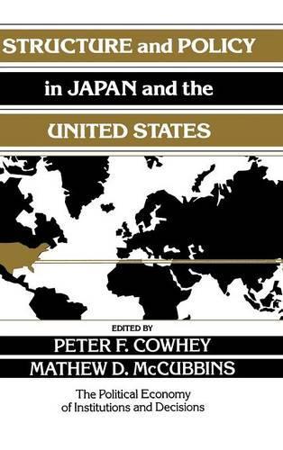 Structure and Policy in Japan and the United States: An Institutionalist Approach(Political Economy of Institutions and Decisions)