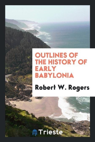 Outlines of the history of early Babylonia
