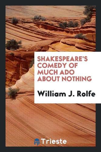 Shakespeare's Comedy of Much ADO about Nothing