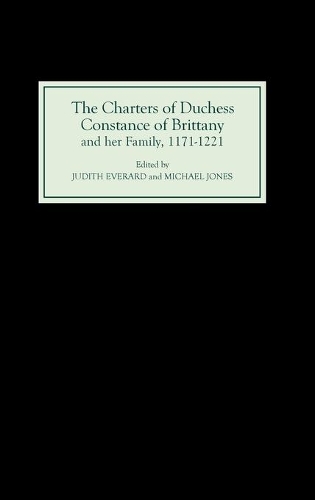 The Charters of Duchess Constance of Brittany and her Family, 1171-1221: (English)