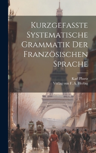 Kurzgefasste Systematische Grammatik der Französischen Sprache