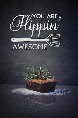 you are flippin awesome: cake Blank Recipe Journal to write in for Women to put all your Favorite Family or Friends Recipes in Your Very Own Cookbook.