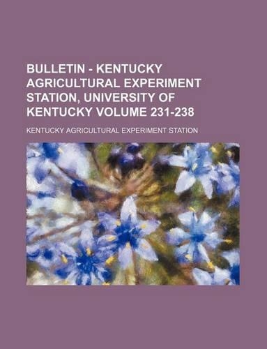 Bulletin - Kentucky Agricultural Experiment Station, University of Kentucky Volume 231-238
