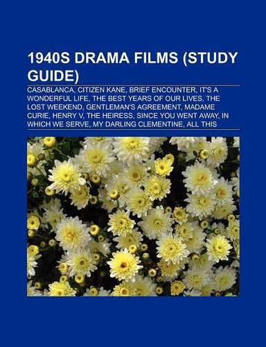 1940s Drama Films (Film Guide): Casablanca, Citizen Kane, Brief Encounter, It's a Wonderful Life, the Best Years of Our Lives, the Lost Weekend, Gentl(English)