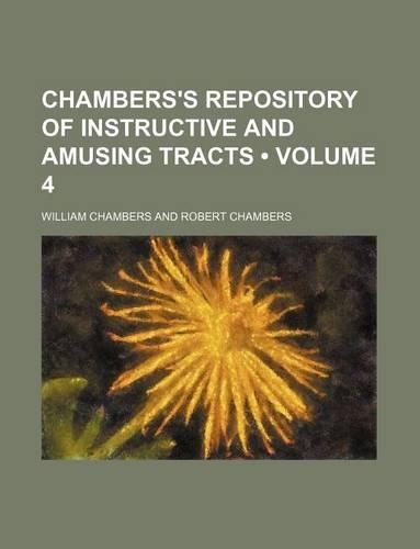 Chambers's Repository of Instructive and Amusing Tracts (Volume 4)