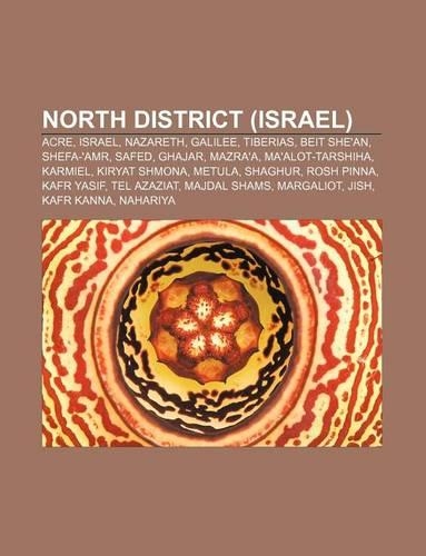 North District (Israel): Acre, Israel, Nazareth, Galilee, Tiberias, Beit She'an, Shefa-'Amr, Safed, Ghajar, Mazra'a, Ma'alot-Tarshiha, Karmiel(English)