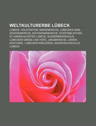 Weltkulturerbe Lubeck: Lubeck, Holstentor, Marienkirche, Lubecker Dom, Aegidienkirche, Katharinenkirche, Stadtbibliothek(German)