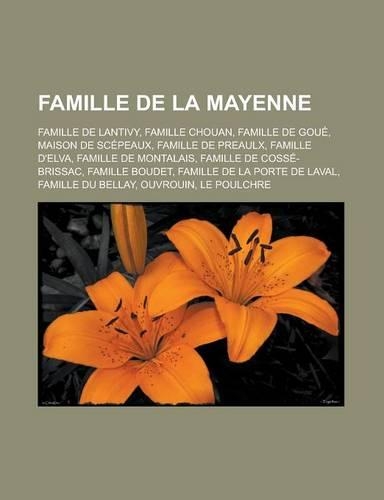 Famille de La Mayenne: Famille de Lantivy, Famille Chouan, Famille de Goue, Maison de Scepeaux, Famille de Preaulx, Famille D'Elva, Famille de Montalais, Famille de Cosse-(French)