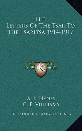 The Letters Of The Tsar To The Tsaritsa 1914-1917