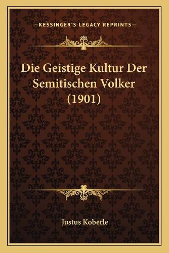 Die Geistige Kultur Der Semitischen Volker (1901)