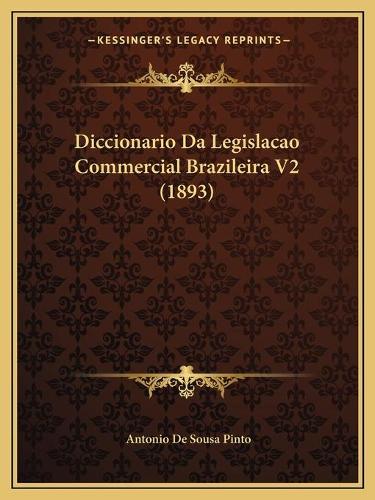 Diccionario Da Legislacao Commercial Brazileira V2 (1893)