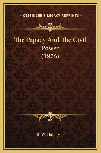 The Papacy And The Civil Power (1876)