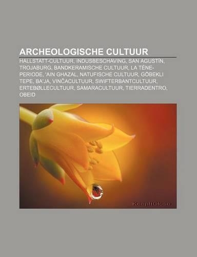 Archeologische Cultuur: Hallstatt-Cultuur, Indusbeschaving, San Agustin, Trojaburg, Bandkeramische Cultuur, La Tene-Periode, 'Ain Ghazal(Dutch)