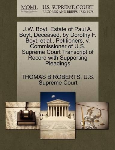 J.W. Boyt, Estate of Paul A. Boyt, Deceased, by Dorothy F. Boyt, et al., Petitioners, V. Commissioner of U.S. Supreme Court Transcript of Record with Supporting Pleadings