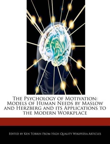 The Psychology of Motivation: Models of Human Needs by Maslow and Herzberg and Its Applications to the Modern Workplace(English)