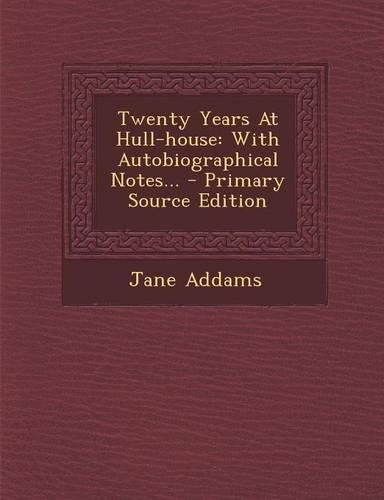 Twenty Years at Hull-House: With Autobiographical Notes...(English)
