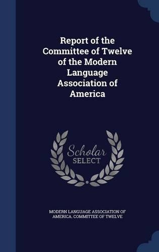 Report of the Committee of Twelve of the Modern Language Association of America