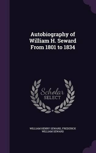Autobiography of William H. Seward From 1801 to 1834