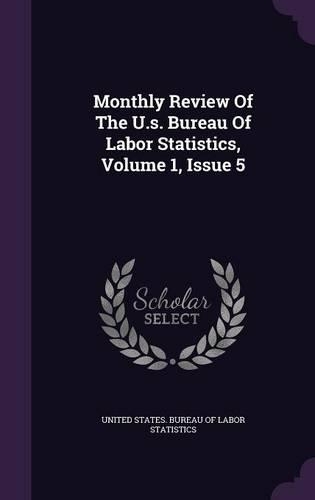 Monthly Review of the U.S. Bureau of Labor Statistics, Volume 1, Issue 5