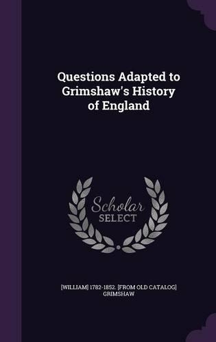 Questions Adapted to Grimshaw's History of England: (English)