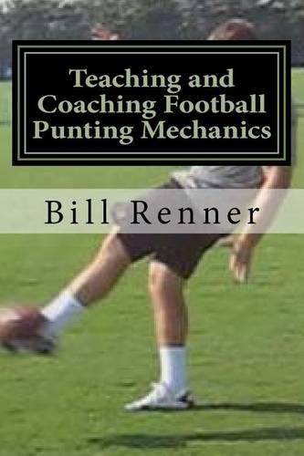 Teaching and Coaching Football Punting Mechanics: (English)