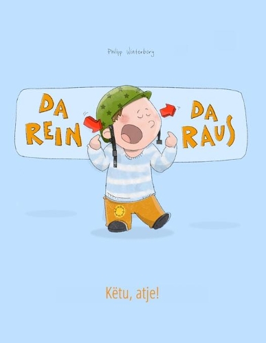 Da rein, da raus! Këtu, atje!: Kinderbuch Deutsch-Albanisch (bilingual/zweisprachig)