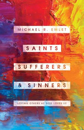 Saints, Sufferers, and Sinners: Loving Others as God Loves Us(Helping the Helper)