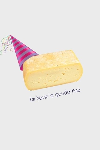 I'm Havin' a Gouda Time