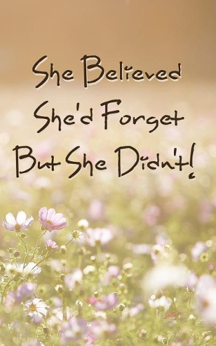 She Believed She'd Forget But She Didn't!
