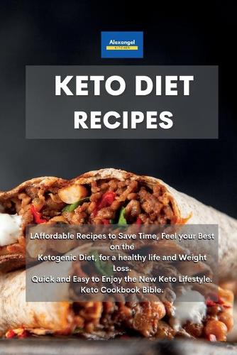 Keto Diet Recipes: Affordable Recipes to Save Time, Feel your Best on the Ketogenic Diet, for a healthy life and Weight Loss. Quick and Easy to Enjoy the New Keto Life