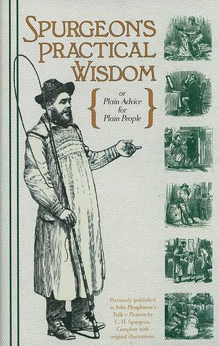 Spurgeon's Practical Wisdom, or John Ploughman's Talk & John Ploughman's Pictures