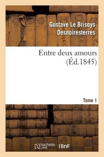 Entre Deux Amours. Tome 1: (Litterature)
