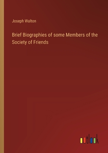 Brief Biographies of some Members of the Society of Friends