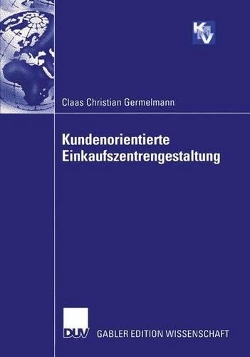 Kundenorientierte Einkaufszentrengestaltung: (Forschungsgruppe Konsum und Verhalten)