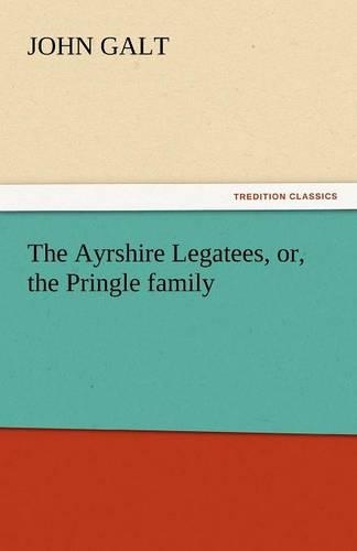 Ayrshire Legatees, Or, the Pringle Family: (English)