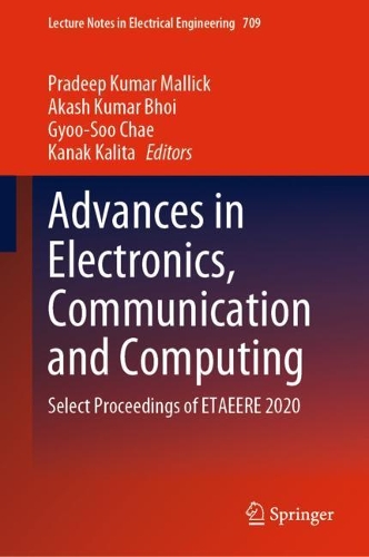 Advances in Electronics, Communication and Computing: Select Proceedings of ETAEERE 2020(709 Lecture Notes in Electrical Engineering)