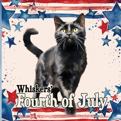 Whiskers' Fourth of July: (A Cat Named Whiskers)