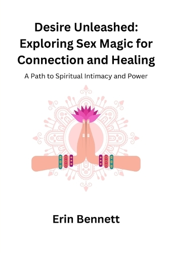 Desire Unleashed: A Path to Spiritual Intimacy and Power
