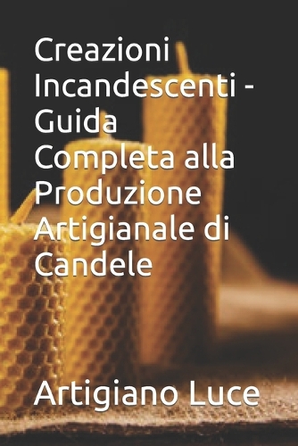 Creazioni Incandescenti - Guida Completa alla Produzione Artigianale di Candele