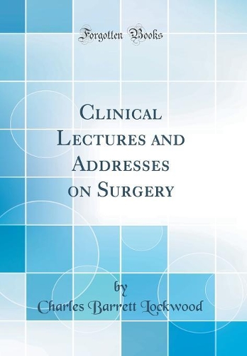 Clinical Lectures and Addresses on Surgery (Classic Reprint)