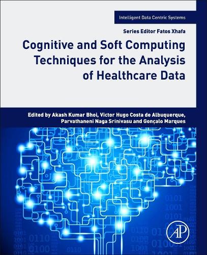 Cognitive and Soft Computing Techniques for the Analysis of Healthcare Data: (Intelligent Data-Centric Systems)