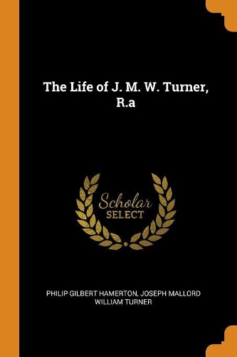 The Life of J. M. W. Turner, R.a