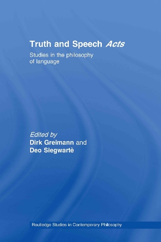 Truth and Speech Acts: Studies in the Philosophy of Language(Routledge Studies in Contemporary Philosophy)