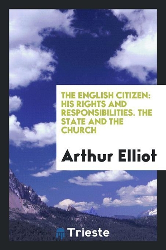 The English Citizen: His Rights and Responsibilities. the State and the Church