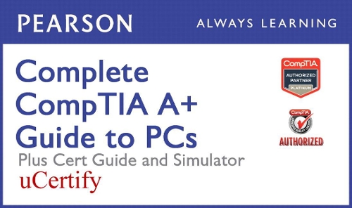 Complete Comptia A+ Guide to PCs Pearson Ucertify Course, Textbook, and Simulator Bundle
