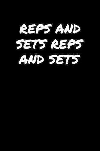 Reps and Sets Reps and Sets