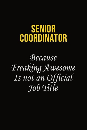 Senior Coordinator Because Freaking Awesome Is Not An Official Job Title
