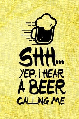 Shh.. Yep, I Hear A Beer Calling Me